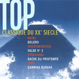 Top Classique du XXè siècle: Ravel: Bolero - Shostakovich: Valse No. 2 - Stravinsky: The Rite of Spring - Orff: Carmina Burana by Boris Ivanov