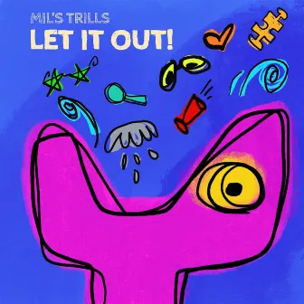 Let It Out! by Mil's Trills