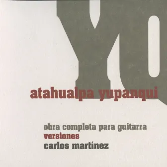 Atahualpa Yupanqui: Obra completa para guitara versiones Carlos Martinez by Carlos Martínez