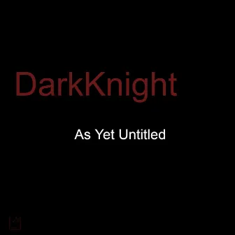 As Yet Untitled (1) by Dark Knight