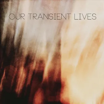 Create Light by Our Transient Lives