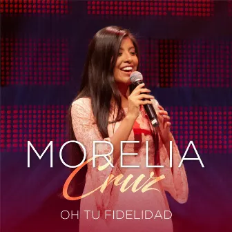 Oh Tu Fidelidad by Morelia Cruz