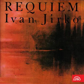 Jirko: Requiem for Baritone, solo Quartet, Mixed Choir an Orchestra by Bohumír Liška