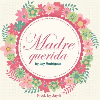 Madre Querida by Jay Rodriguez