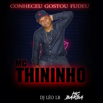 Conheceu Gostou Fudeu by Mc Thininho