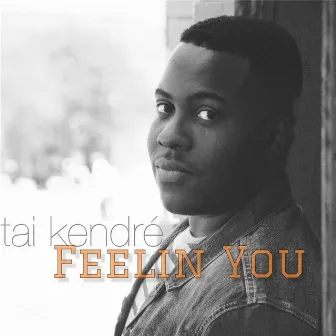 Feelin' You by Tai Kendre