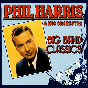 Big Band Classics by Phil Harris & His Orchestra