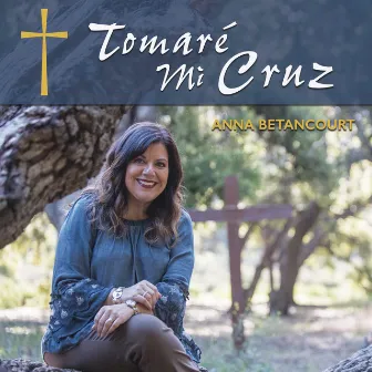 Tomaré Mi Cruz by Anna Betancourt