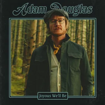 Joyous We'll Be by Adam Douglas