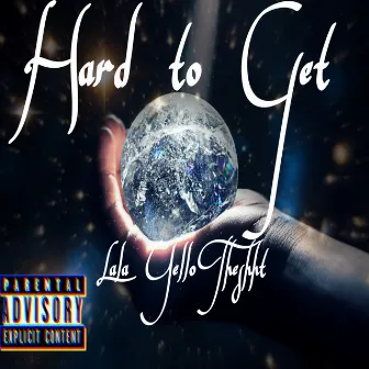 Hard To Get by Lala Yello Theshht