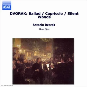 DVORAK: Ballad / Capriccio / Silent Woods by Zhou Qian