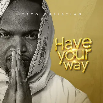 Have Your Way by TAYO CHRISTIAN