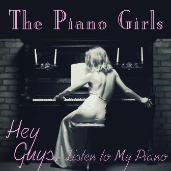 The Piano Girls - Hey Guys, Listen to My Piano by The Piano Girls