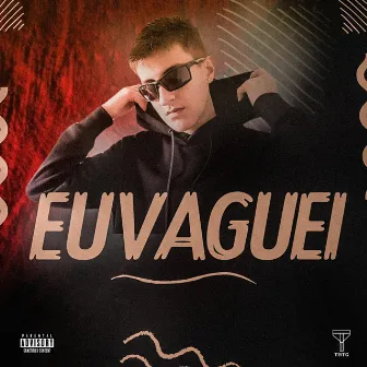 EU VAGUEI by TNTG