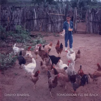 Tomorrow I'll be Back by Dinho Barral