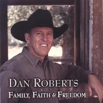 Family, Faith & Freedom by Dan Roberts