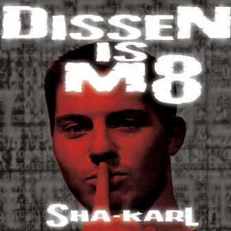 Dissen is M8 by Sha-Karl