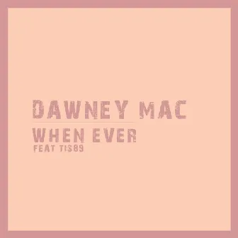 When Ever by Dawney Mac