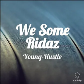 We Some Ridaz by Young Hustle