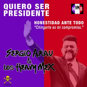 Quiero Ser Presidente by Los Heavy Mex