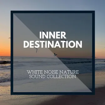 Inner Destination - White Noise Nature Sound Collection by Rainbow Wave Sounds Library