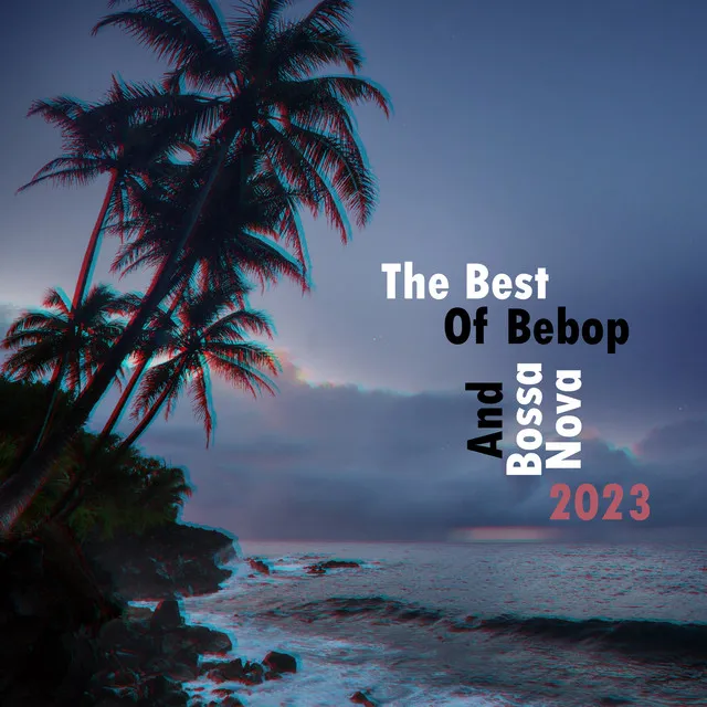 The Best Of Bebop And Bossa Nova 2023 – Lounge Bar Music In Evening Ambiance