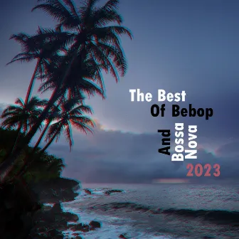 The Best Of Bebop And Bossa Nova 2023 – Lounge Bar Music In Evening Ambiance by Five Secrets Band