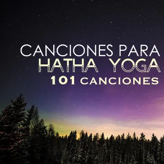 Canciones para Hatha Yoga - 101 Canciones para Hatha, Kundalini y Yoga Asanas by Hatha Evans