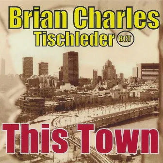 This Town by Brian Charles Tischleder