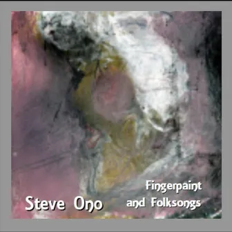 Fingerpaint and Folksongs by Steve Ono