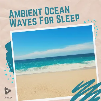 Ambient Ocean Waves For Sleep by Ocean Waves For Sleep