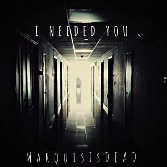 I Needed You by MarquisIsDEAD