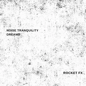 Noise Tranquility Dreams by Rocket FX