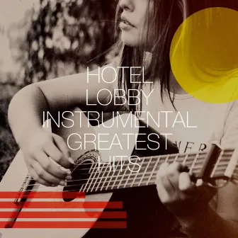 Hotel Lobby Instrumental Greatest Hits by Unknown Artist