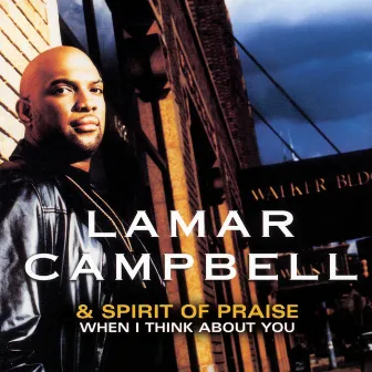 When I Think About You by Lamar Campbell & Spirit Of Praise