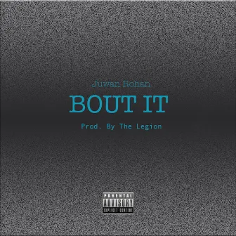 'Bout It by Juwan Rohan