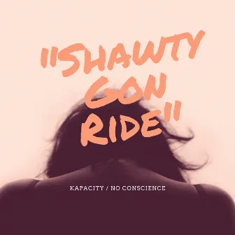 Shawty Gon Ride by Kapacity