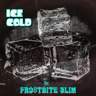 Ice Cold by Fro$tbite Slim