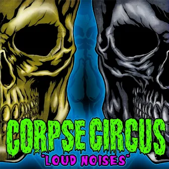 Loud Noises by Corpse Circus