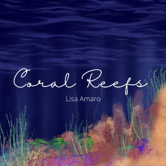 Coral Reefs by Lisa Amaro