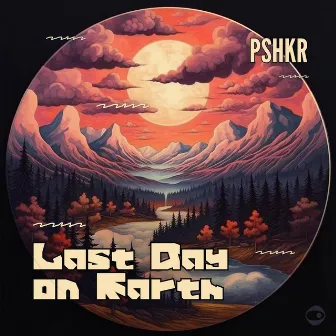 Last Day on Earth by PSHKR