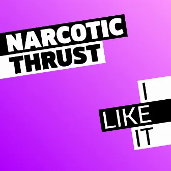 I Like It by Narcotic Thrust