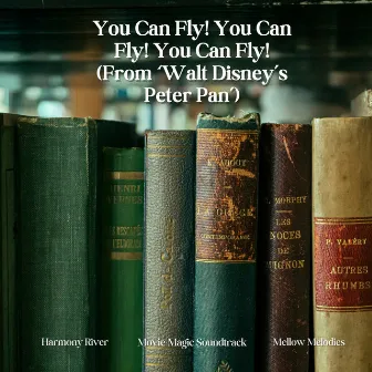 You Can Fly! You Can Fly! You Can Fly! (From 'Walt Disney's Peter Pan') by Mellow Melodies