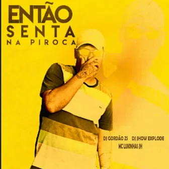 Então Senta na Piroca by DJ Gordão Zs