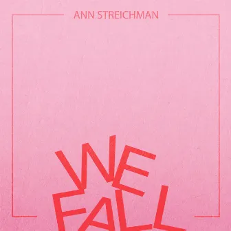 We Fall by Ann Streichman