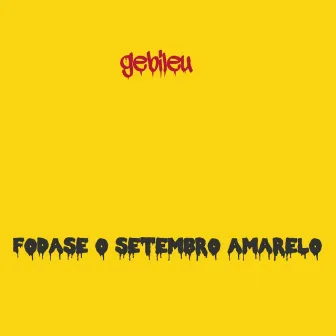 Foda-se o Setembro Amarelo by gebileu