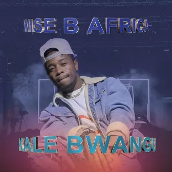 Kale Bwangu by Wise B Africa