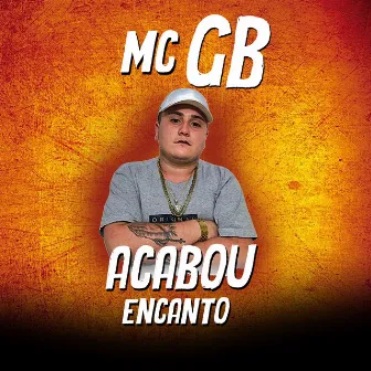 Acabou o Encanto by Mc Gb