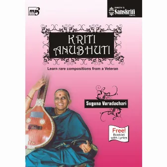 Kriti Anubhuti - Rare Kriti Lessons by Suguna Varadachari