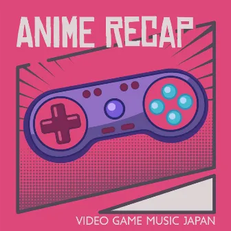 Anime Recap (Video Game Music Japan) – アニメ-ゲーム音楽 by Anime Instrumental Project